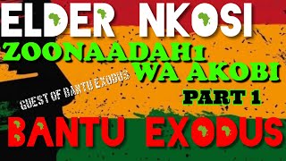 ELDER NKOSI ZOONAADAH1 WA AKOBI || GUEST ON BANTU EXODUS || PART 1