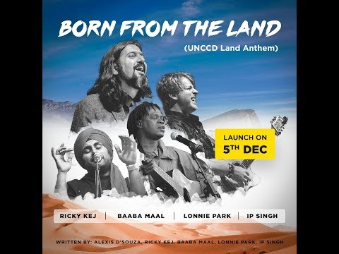 Born from the Land - Behind the Scenes - UNCCD Anthem - Ricky Kej | Baaba Maal | Lonnie | IP Singh