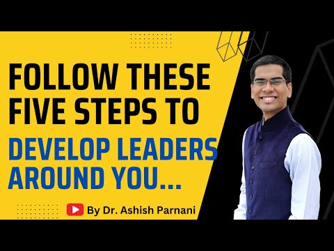 How to Develop Leaders Around You? | Five Practical Steps | Leadership Video | Dr. Ashish Parnani