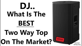 The BEST DJ Speaker? - What Is The BEST 2 Way Top On The Market Today?