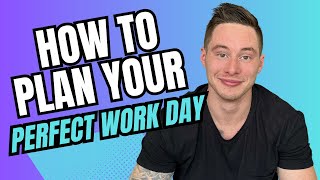 How To Plan Your Perfect Work Day - ONLY takes 10 Minutes!!