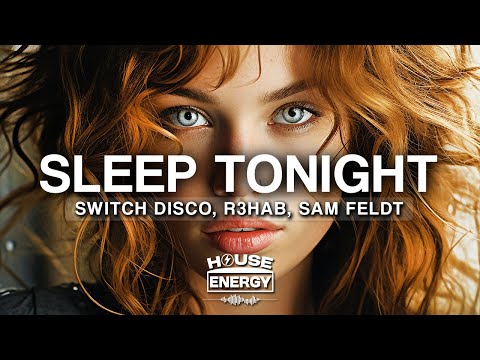 Switch Disco, R3HAB, Sam Feldt - Sleep Tonight (This Is The Life) (Lyrics)