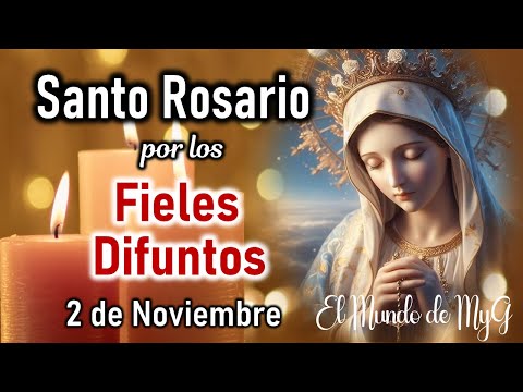 Santo Rosario por los Fieles Difuntos, Sábado 2 de Noviembre, Misterios Gozosos 🙏 El Mundo de MyG 🙏