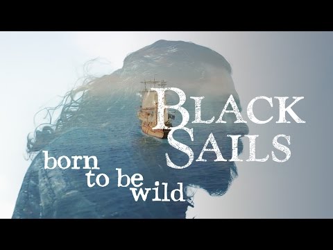 Black Sails || Born to be wild