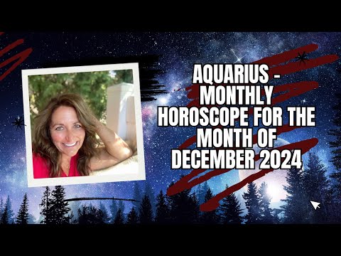 Aquarius - Monthly Horoscope for the Month of December 2024