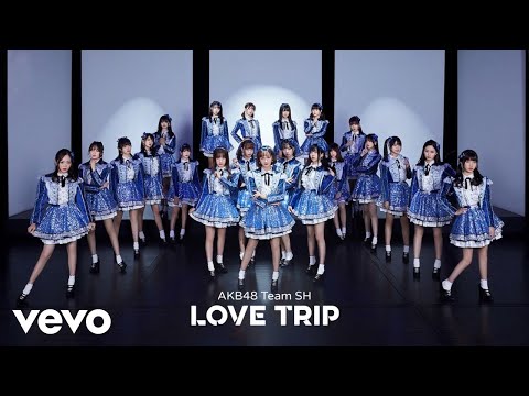 AKB48 Team SH - LOVE TRIP (Official Music Video)