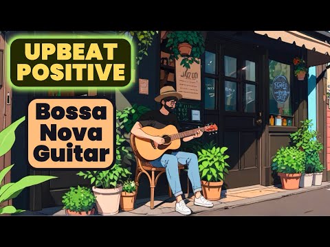 Happy Upbeat Positive Bossa Nova Guitar in Portugal to Boost your Mood and Feel Happy