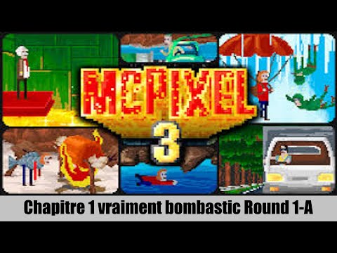 Mcpixel 3 chapitre 1 vraiment bombastic Round 1- A