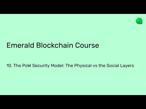 Emerald Blockchain Course: 10. The PoW Security Model: The Physical vs the Social Layers