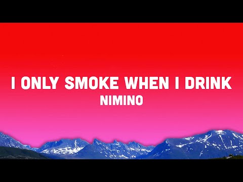 nimino - I Only Smoke When I Drink (Lyrics)