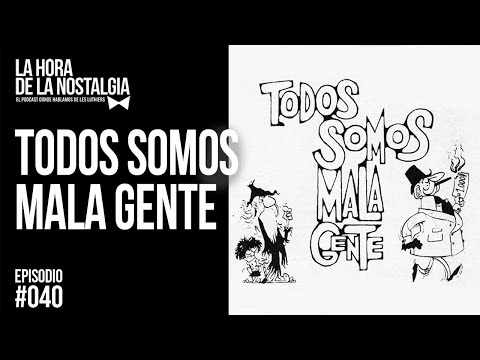 Todos Somos Mala Gente - Episodio 040 de "La Hora de la Nostalgia", el Podcast de Les Luthiers