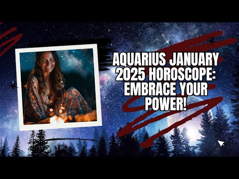 Aquarius January 2025 Horoscope: Embrace Your Power!