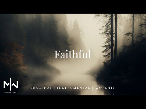 Faithful | Soaking Worship Music Into Heavenly Sounds // Instrumental Soaking Worship