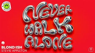 BLOND:ISH & Stevie Appleton - Never Walk Alone (Official Lyric Video)