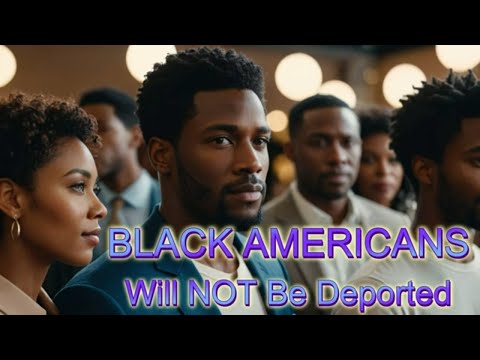 So You Hope Black Americans Will Be Deported?