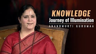 Knowledge: Journey of Illumination | Anandmurti Gurumaa (Hindi)