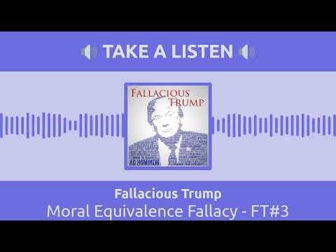 Moral Equivalence Fallacy - FT#3 | Fallacious Trump