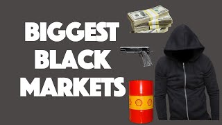 The World's Biggest Black Markets