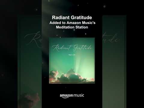 Radiant Gratitude Added to Amazon Music's Meditation Station!