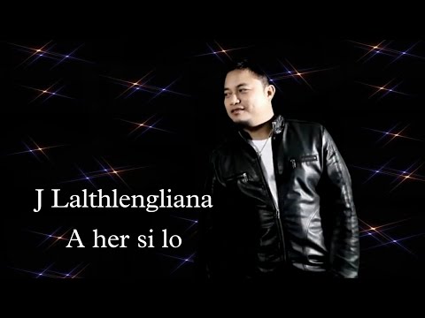 J Lalthlengliana - A her si lo