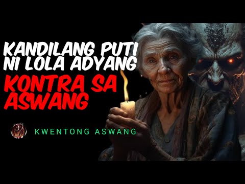 KANDILANG PUTI NI LOLA ADYANG KONTRA SA ASWANG  |  KWENTONG ASWANG (ASWANG TRUE STORY)