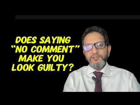 Does saying “NO COMMENT” make you look guilty?