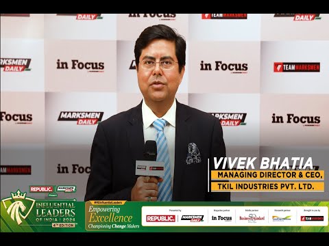 In conversation with Vivek Bhatia, Managing Director & CEO of TKIL Industries Pvt. Ltd.