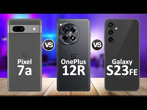 OnePlus 12R VS Samsung Galaxy S23 FE VS Google Pixel 7a