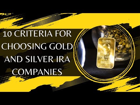 10 Criteria for Choosing Gold and Silver IRA Companies