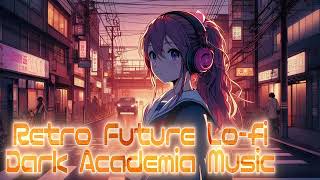 Retro Future Lo-fi & Dark Academia Music | Relax & Focus Soundtrack