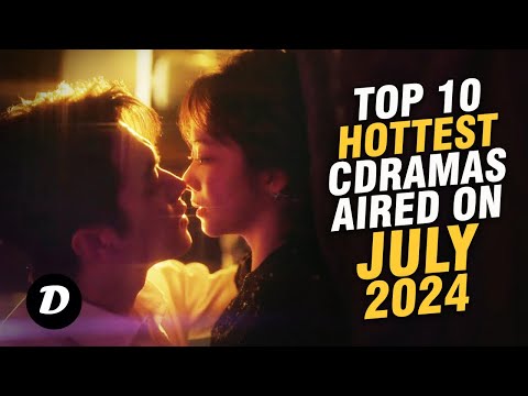 Top 10 Hottest Chinese Dramas Aired on July 2024