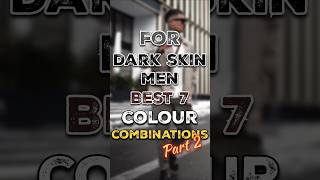 🔥 7 More Stylish Color Combos for Dark Skin Men ✅️ #mensfashion #ytshorts