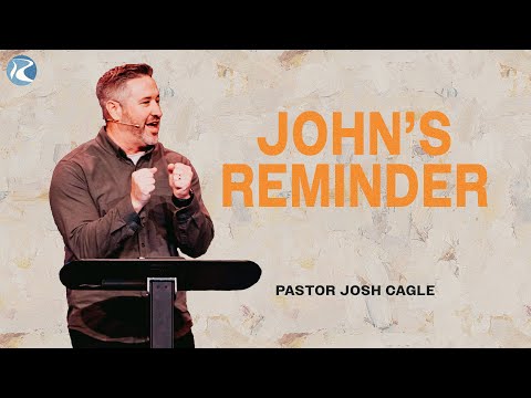 John's Reminder | 1 John | Pastor Josh Cagle | River City Christian