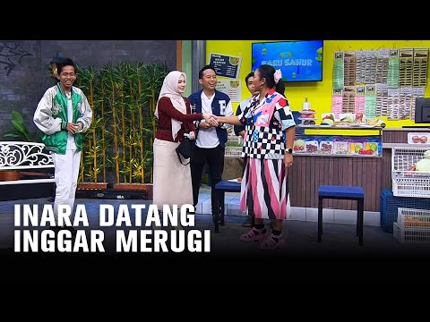 INARA DATANG, INGGAR MERUGI! INI BARU SAHUR EPS 7 (1/6)