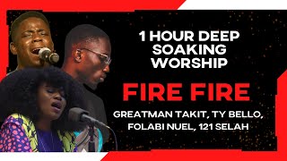 1 Hour Deep Soaking Worship | Fire Fire | Greatman Takit, TY Bello, Folabi Neul, 121 Selah | Looped