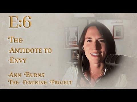 E:6 | The Antidote to Envy | Ann Burns | The Feminine Project