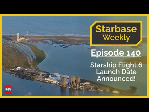 Starbase Weekly, Ep.140: Starship Flight 6 Launch Date Announced!