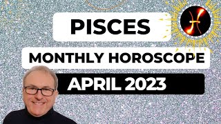 Pisces Horoscope April 2023 - positive news can light up your month, and Mars brings an uplift.