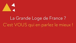 La Grande Loge de France ? C'est VOUS qui en parlez le mieux !