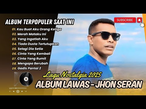 LAGU NOSTALGIA COVER JHON SERAN 2025 || COVER TERBAIK JHON SERAN 2025 | KAU BUAT AKU ORANG KE TIGA