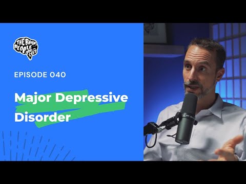 The Brain People Podcast: 040 | Major Depressive Disorder