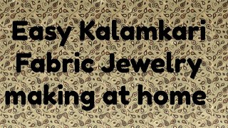 DIY fabric jewelry for beginners/ kalamkari jewelry/Easy jewelry making  at home/Unique jewelry