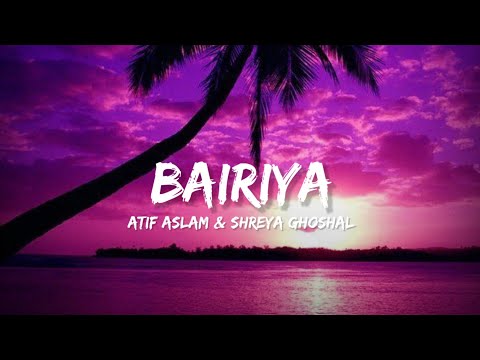 Bairiyaa - Atif Aslam & Shreya Ghoshal (Lyrics) | Lyrical Bam Hindi