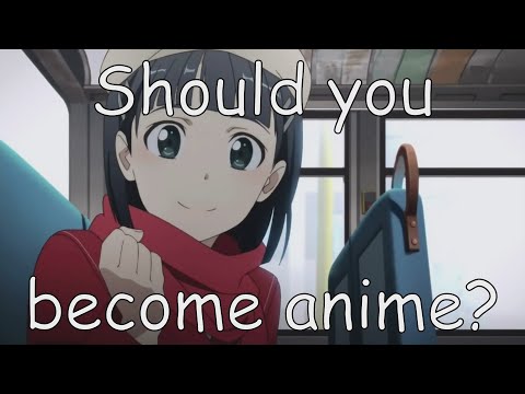 Should you become anime?