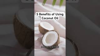 5 Benefits of Using Coconut Oil