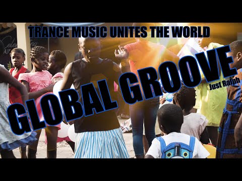 Global Groove | Trance Music Unites the World- Just Ralph