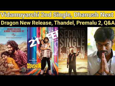 Vidamuyarchi 2nd Single | Dragon New Release Date, Dhanush Next, Premalu 2, Kudumbasthan