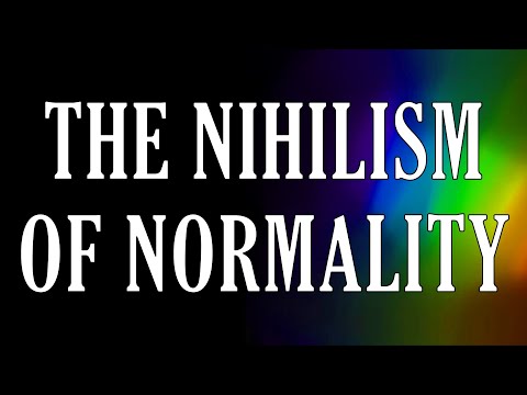 The Nihilism Of Normality | Psychology & Philosophy