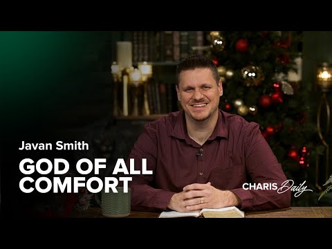 God of All Comfort - Javan Smith - ﻿﻿Charis Daily - Season 3 Ep. 25