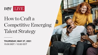 BoF Careers: How to Craft a Competitive Emerging Talent Strategy | #BoFLIVE